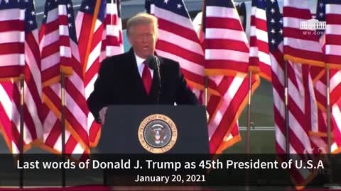 The last words of Donald J. Trump as 45th President on Jan. 20, 2021