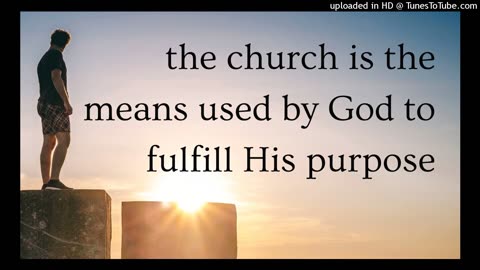 the church is the means used by God to fulfill His purpose