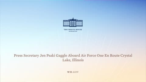 7-7-21 Press Secretary Jen Psaki Gaggle Aboard Air Force One En Route Crystal Lake, Illinois