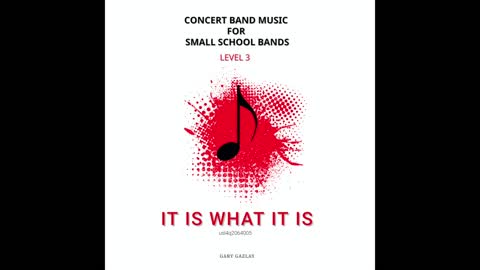 IT IS WHAT IT IS – (Concert Band Program Music) – Gary Gazlay