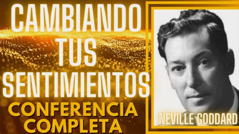 "CAMBIANDO TUS SENTIMIENTOS DEL YO" Conferencia Completa - Neville Goddard en Español 1953