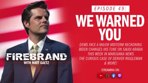 Episode 49 LIVE: We Warned You – Firebrand with Matt Gaetz