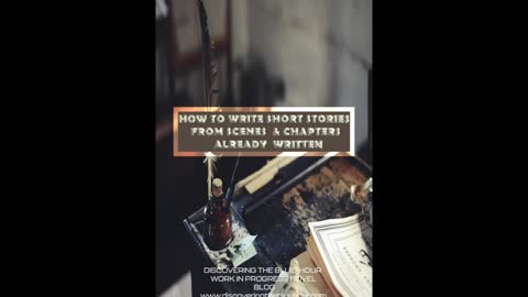 HOW TO WRITE SHORT STORIES FROM SCENES & CHAPTERS ALREADY WRITTEN- BLOG POST PROMO