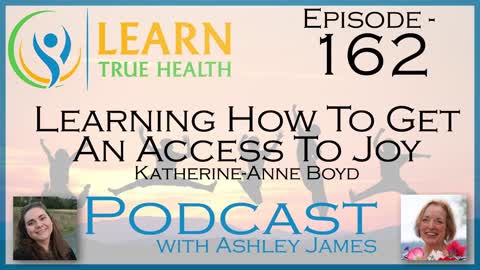 Learning How To Get An Access To Joy - Katherine-Anne Boyd & Ashley James - #162