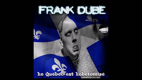 Le Québec Est Lobotomisé-Frank Dubé (lyrics video)