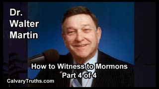 How to Witness to Mormons - Part 4 of 4 - Dr. Walter Martin