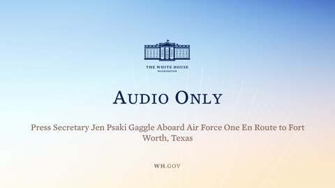 3-8-22 Press Secretary Jen Psaki Gaggle Aboard Air Force One En Route to Fort Worth, Texas