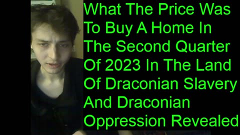 What The Price Was To Buy A Home In The Second Quarter 2023 In The Land Of Draconian Slavery