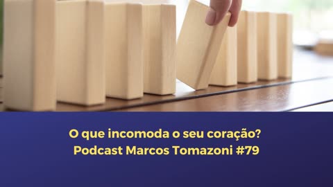 O que incomoda o seu coração? | Podcast Marcos Tomazoni #79