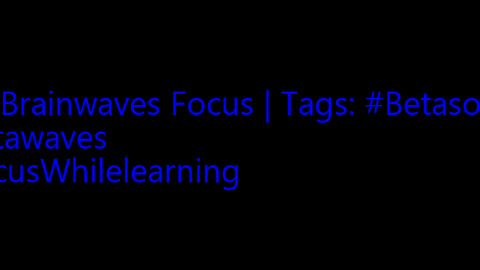 beta_brainwaves_focus_20Hz__Betasounds_ _betawaves_ _FocusWhilelearning_17113576067608824