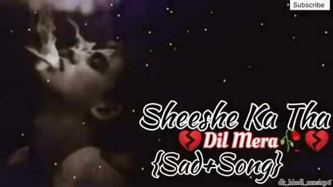 Sheeshe Ka tha dil mera