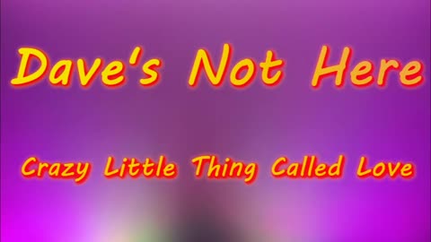 Dave's Not Here - Crazy Little Thing Called Love