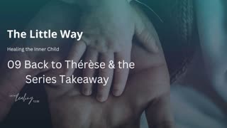 09 Ep#502 Back to Thérèse & the Series Takeaway