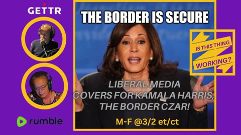 Ep. 170 Liberal Media covers for Kamala Harris, the Border Czar!