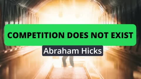 Abraham Hicks- Competition does not exist
