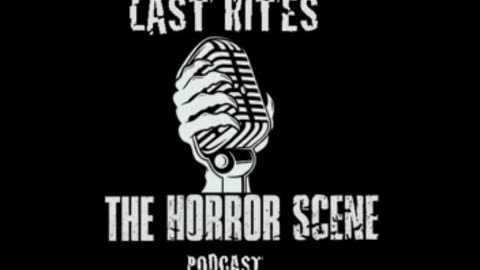 LAST RITES - The Horror Scene Podcast Episode 19