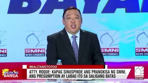 Atty. Roque: Kapag sinuspinde ang prangkisa ng SMNI, ang presumption ay labag ito sa Saligang Batas