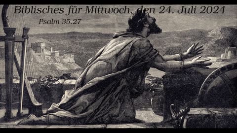 Biblisches für Mittwoch, den 24. Juli 2024 zu Psalm 35,27