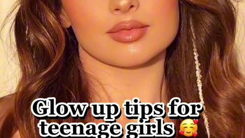 GLOW UP TIPS FOR TEENAGE GIRLS!!!!!