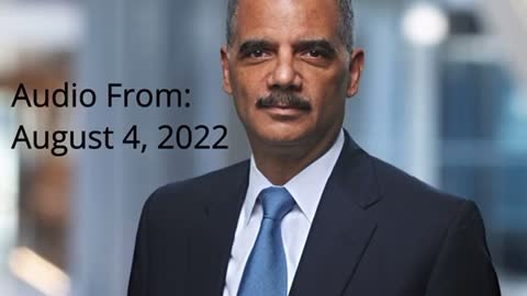 ‼️ ERIC HOLDER : AUG 4 TAPE : OBAMA WINGMAN, ON DOJ + TRUMP !