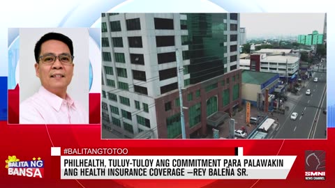 PhilHealth, tuluy-tuloy ang commitment para palawakin ang health insurance coverage —Rey Baleña Sr.
