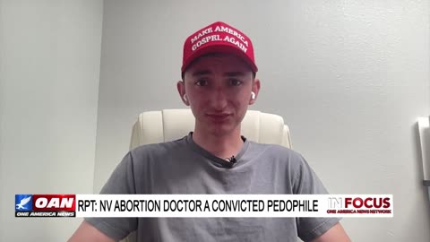 IN FOCUS: Report: NV Abortion Doctor A Convicted Pedophile with Maison Des Champs - OAN