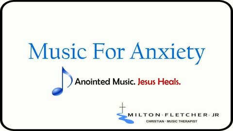 Music For Anxiety- Christian Music Therapy