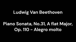 Piano Sonata, No.31, A flat Major, Op. 110 - Alegro molto