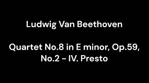 Quartet No.8 in E minor, Op.59, No.2 - IV. Presto