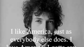 Bob Dylan Quote - I like America, just as everybody else does...