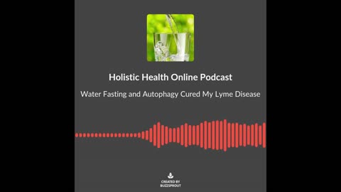 Water Fasting and Autophagy Cured My Lyme Disease