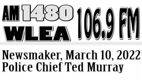 Wlea Newsmaker, March 10, 2022, Hornell Police Chief Ted Murray