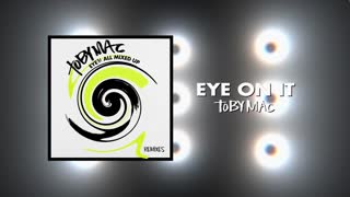 TobyMac - Eye On It (Phenomenon Remix By Soul Glow Activatur)