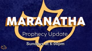 Maranatha Prophecy Update | 3/10/24