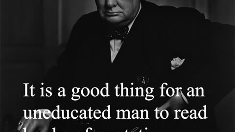 Sir Winston Churchill Quote - It is a good thing for an uneducated man to...