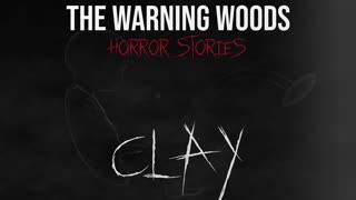CLAY | a ghost story | The Warning Woods Horror Fiction