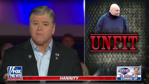 Fetterman is not fit to serve the people of Pennsylvania: Sean Hannity