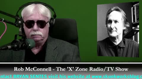 The 'X' Zone Radio/TV Show with Rob McConnell: Guest - BRYAN SENTES