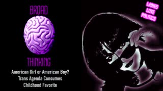 BROAD THINKING: American Girl or American Boy? Trans Agenda Consumes Childhood Favorite