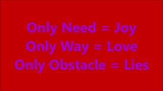 Only Need = Joy - Only Way = Love - Only Obstacle = Lies - RGW with Music