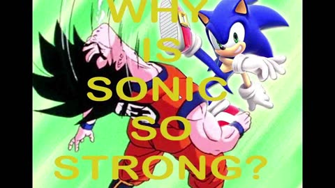 WHY IS SONIC SO STRONG?