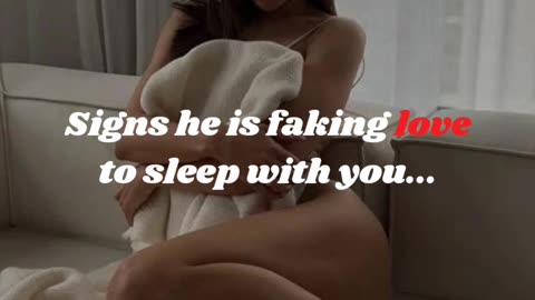 Signs he is faking love to sleep with you