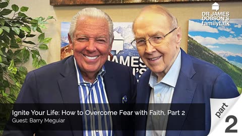 Ignite Your Life How to Overcome Fear with Faith - Part 2 with Guest Barry Meguiar