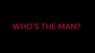 Who's The Man?