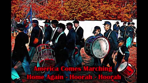 AMERICA COMES MARCHING HOME AGAIN - HOORAH HOORAH
