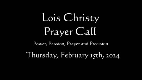 Lois Christy Prayer Group conference call for Thursday, February 15th, 2024