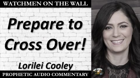 “Prepare to Cross Over!” – Powerful Prophetic Encouragement from Lorilei Cooley
