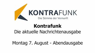 Kontrafunk - Die Aktuelle Nachrichtenausgabe - Montag 07.08.2023 - Abendausgabe