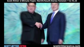 Scott Ritter 2-Minute Topic: North/South Korea Tension