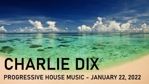 Progressive House Music - Charlie Dix - January 22, 2022